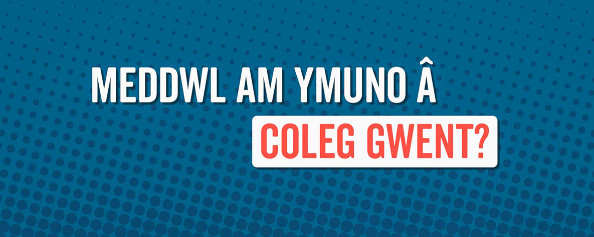 Meddwl am ymuno a Coleg Gwent